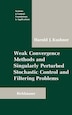 Weak Convergence Methods and Singularly Perturbed Stochastic Control and Filtering Problems by Harold Kushner, Hardcover | Indigo Chapters