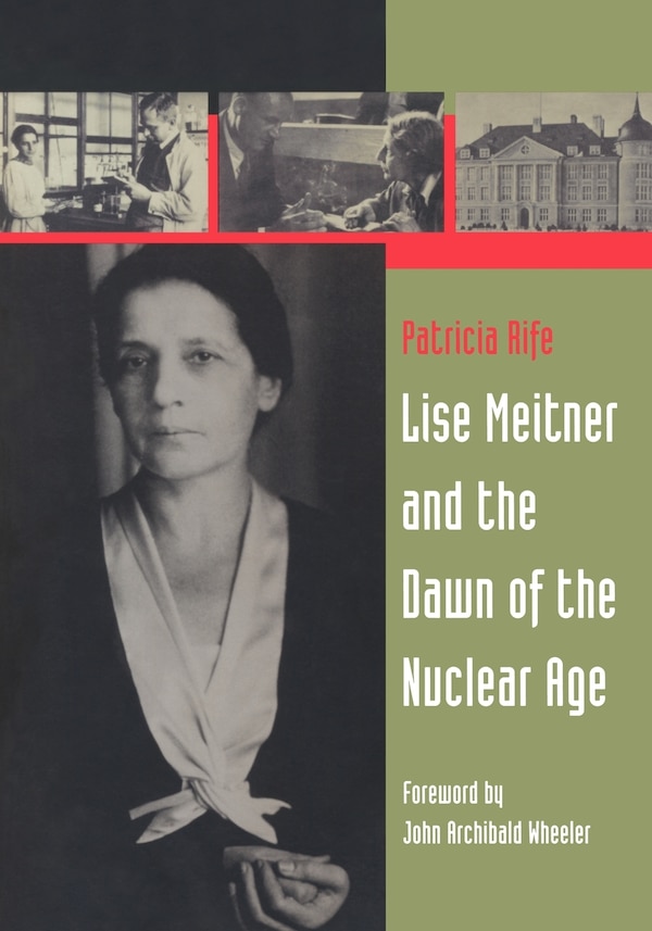 Lise Meitner and the Dawn of the Nuclear Age by Patricia Rife, Paperback | Indigo Chapters