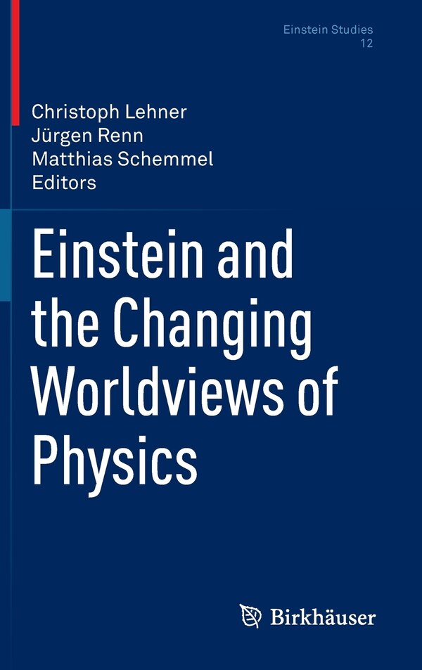 Einstein and the Changing Worldviews of Physics by Christoph Lehner, Hardcover | Indigo Chapters