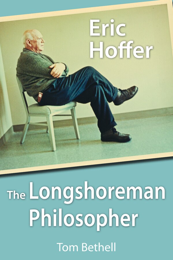Eric Hoffer by Tom Bethell, Paperback | Indigo Chapters