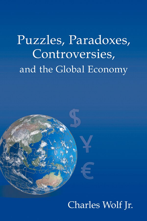 Puzzles Paradoxes Controversies And The Global Economy by Charles Wolf Jr., Paperback | Indigo Chapters