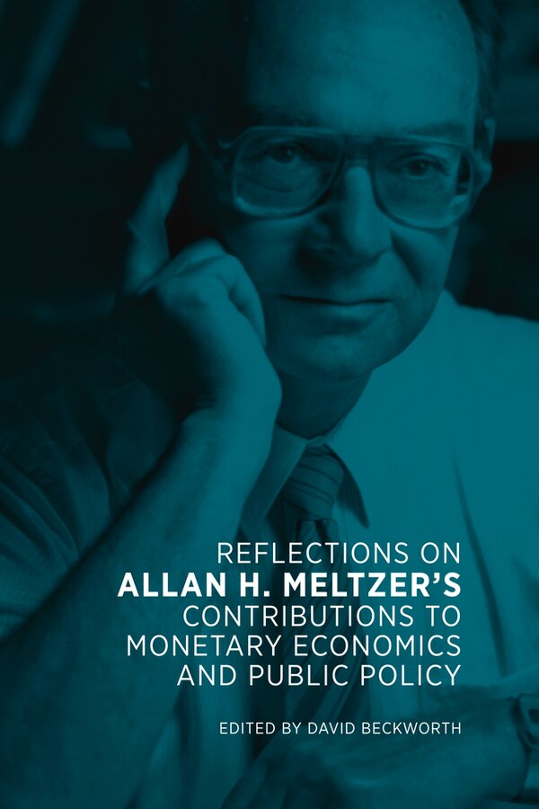Reflections on Allan H. Meltzer’s Contributions to Monetary Economics and Public Policy by David Beckworth, Paperback | Indigo Chapters