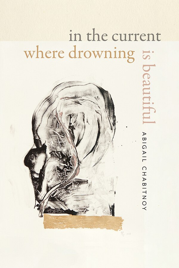 In the Current Where Drowning Is Beautiful by Abigail Chabitnoy, Paperback | Indigo Chapters