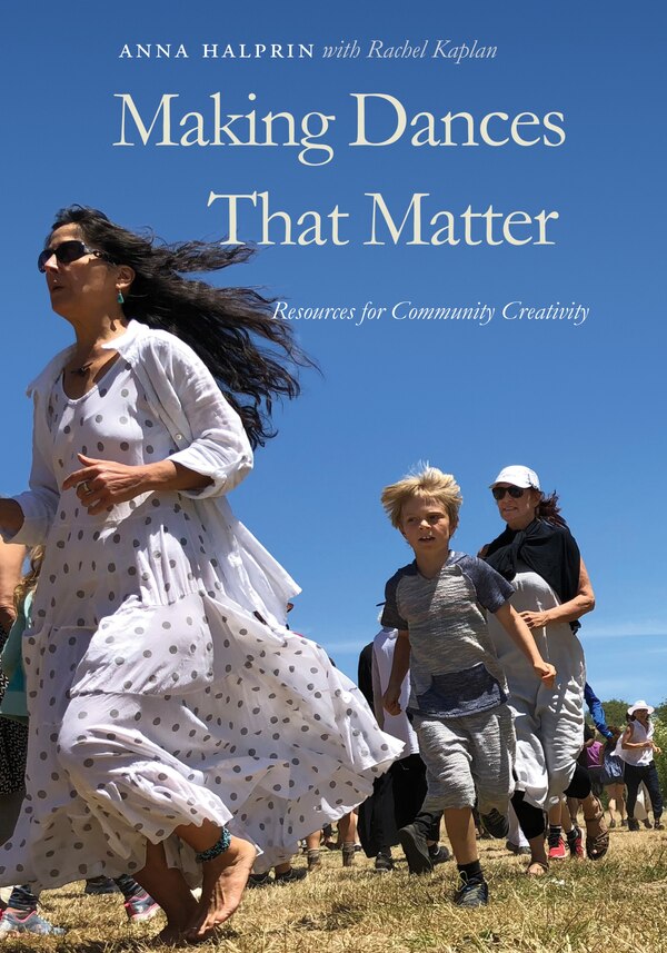 Making Dances That Matter by Anna Halprin, Hardcover | Indigo Chapters