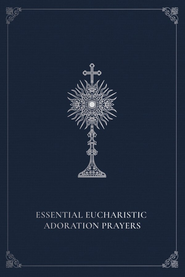 Essential Eucharistic Adoration Prayers by Marie Paul Curley, Paperback | Indigo Chapters