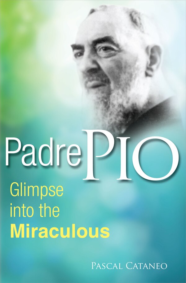 Padre Pio: Glimpse Miraculous by Pascal Cataneo, Paperback | Indigo Chapters