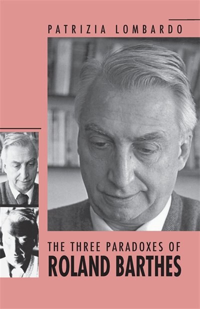 The Three Paradoxes of Roland Barthes by Patrizia Lombardo, Paperback | Indigo Chapters