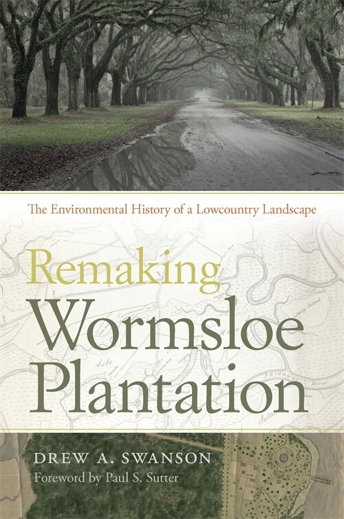 Remaking Wormsloe Plantation by Drew A. Swanson, Paperback | Indigo Chapters