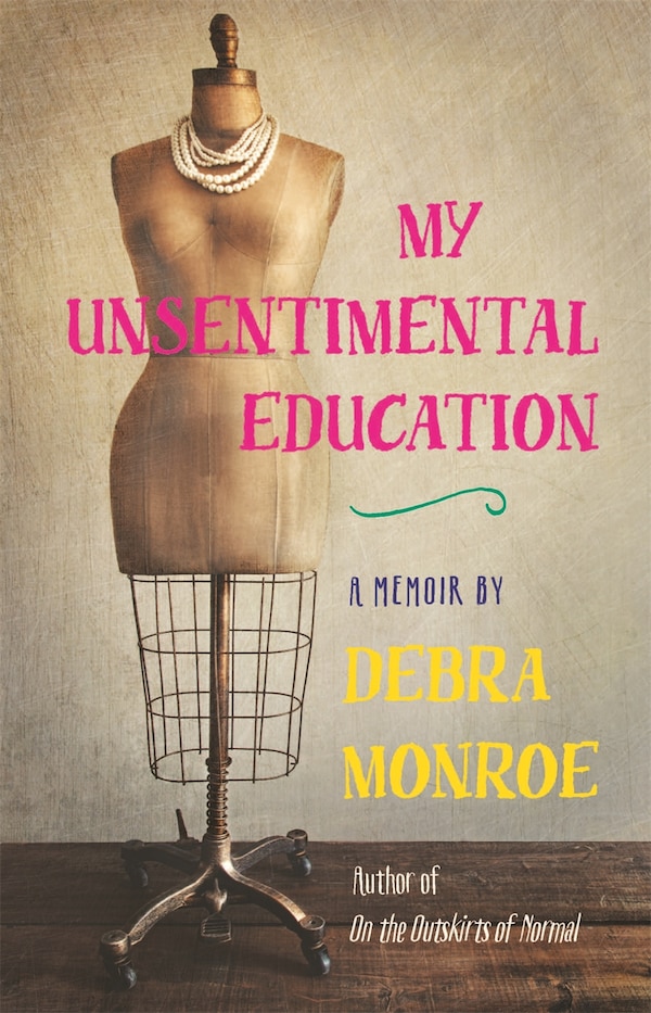 My Unsentimental Education by Debra Monroe, Hardcover | Indigo Chapters