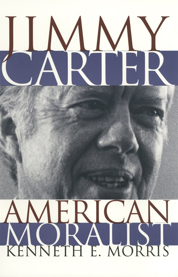 Jimmy Carter American Moralist by Kenneth E. Morris, Paper over Board | Indigo Chapters