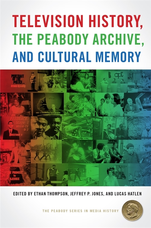 Television History the Peabody Archive and Cultural Memory by Ethan Thompson, Paper over Board | Indigo Chapters