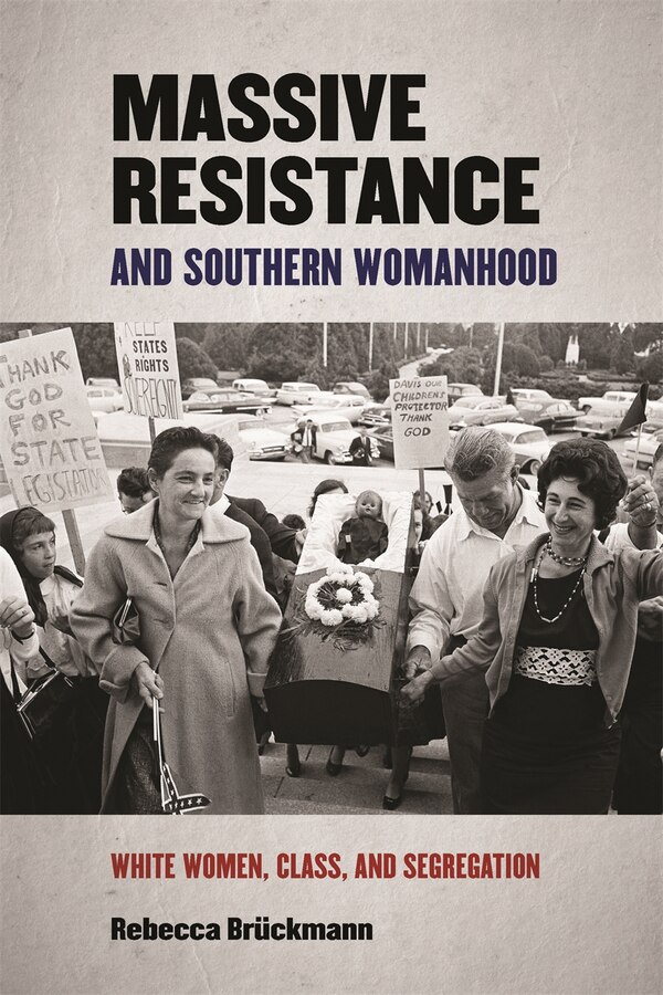 Massive Resistance And Southern Womanhood by Rebecca Br�ckmann, Paper over Board | Indigo Chapters