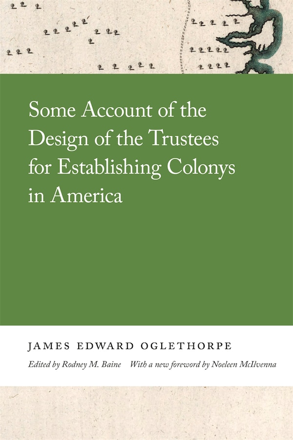Some Account of the Design of the Trustees for Establishing Colonys in America by James Oglethorpe, Paper over Board | Indigo Chapters