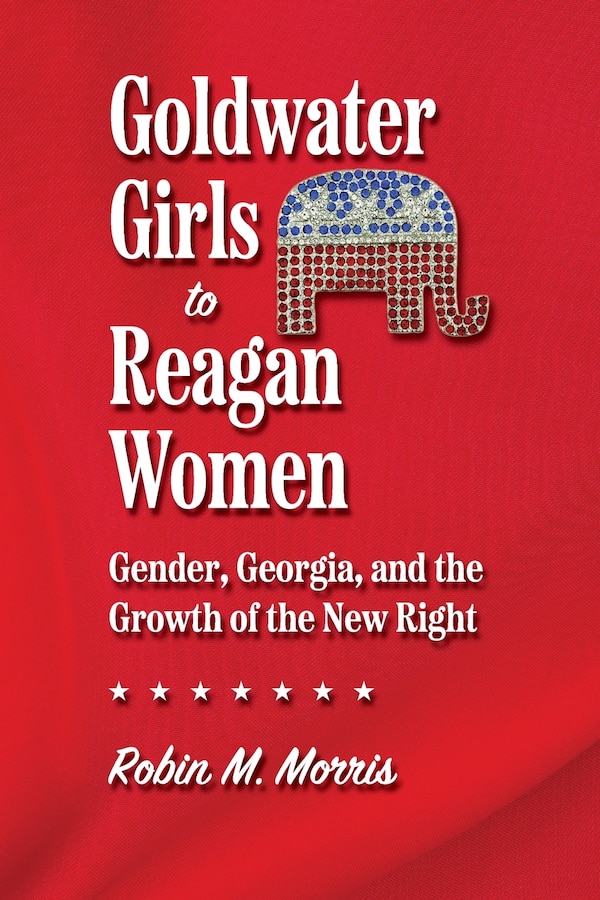 Goldwater Girls To Reagan Women by Robin M. Morris, Paperback | Indigo Chapters