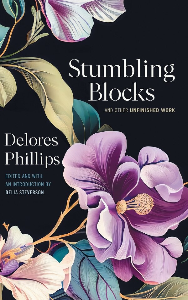 Stumbling Blocks and Other Unfinished Work by Delores Phillips, Paper over Board | Indigo Chapters