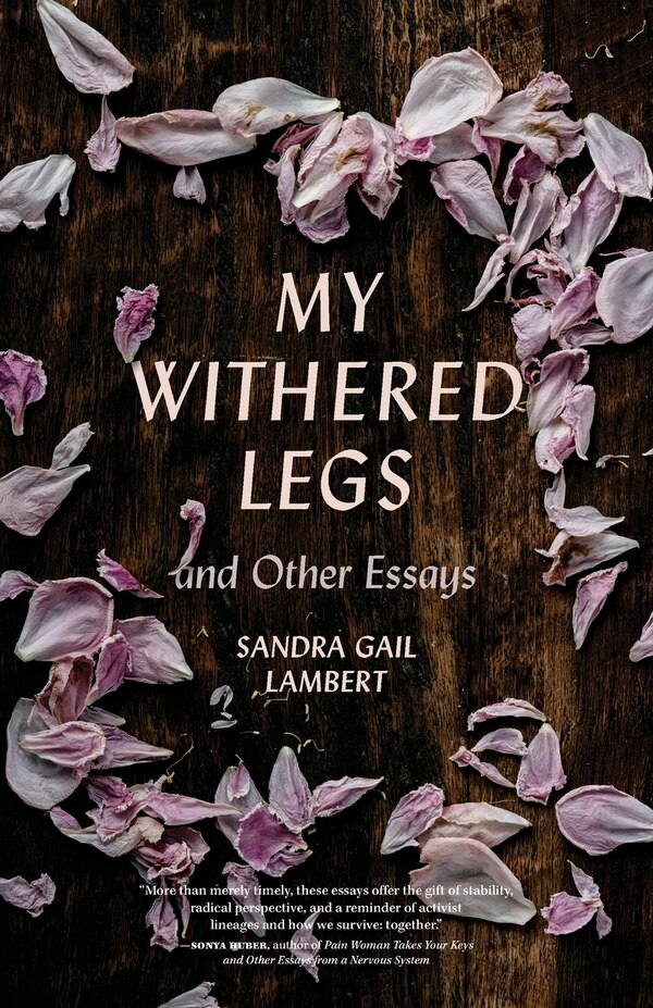 My Withered Legs and Other Essays by Sandra Gail Lambert, Paperback | Indigo Chapters