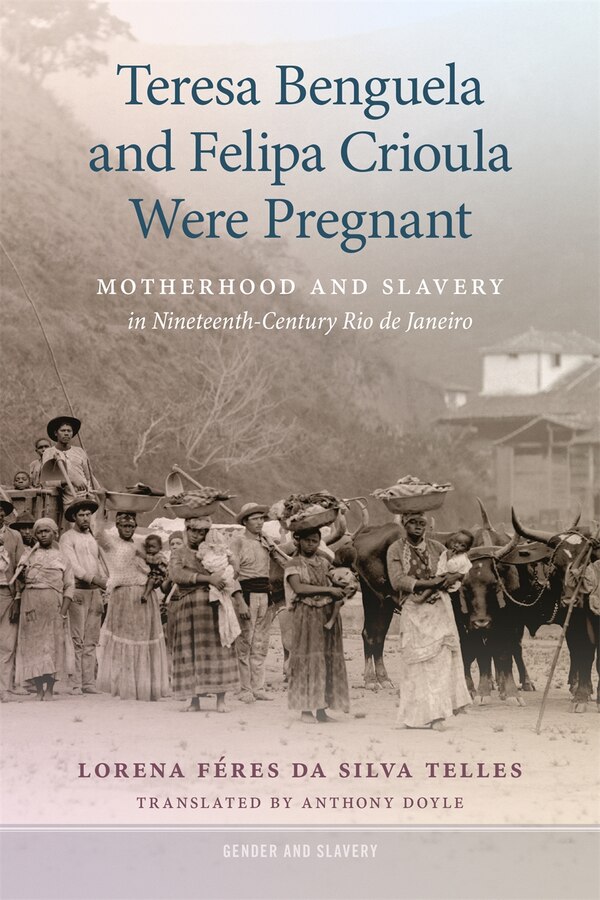 Teresa Benguela and Felipa Crioula Were Pregnant by Lorena F�res da Silva Telles