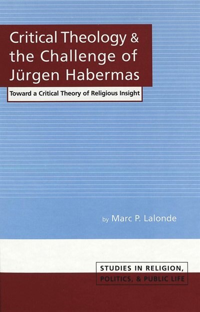 Critical Theology And The Challenge Of Juergen Habermas by Marc P. Lalonde, Hardcover | Indigo Chapters