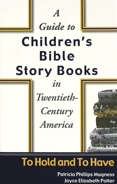 A Guide To Children's Bible Story Books In Twentieth-century America by Patricia Phillips Magness, Hardcover | Indigo Chapters