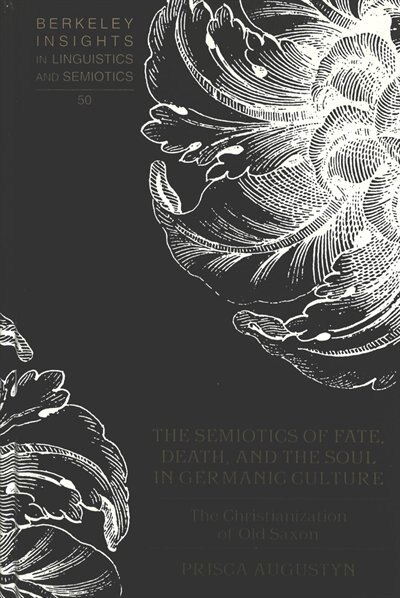 The Semiotics Of Fate Death And The Soul In Germanic Culture by Prisca Augustyn, Hardcover | Indigo Chapters