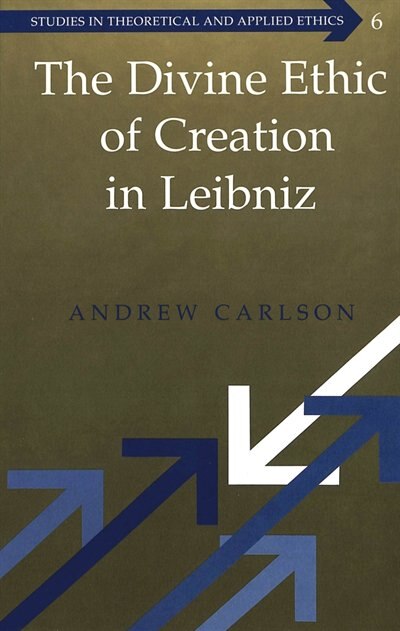 The Divine Ethic Of Creation In Leibniz by Andrew Carlson, Hardcover | Indigo Chapters