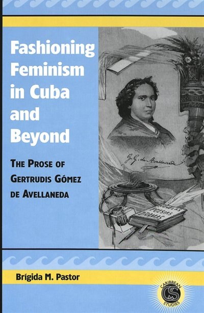 Fashioning Feminism in Cuba and Beyond by Br�gida M. Pastor, Hardcover | Indigo Chapters