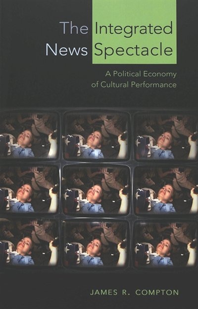 The Integrated News Spectacle by James R. Compton, Paperback | Indigo Chapters