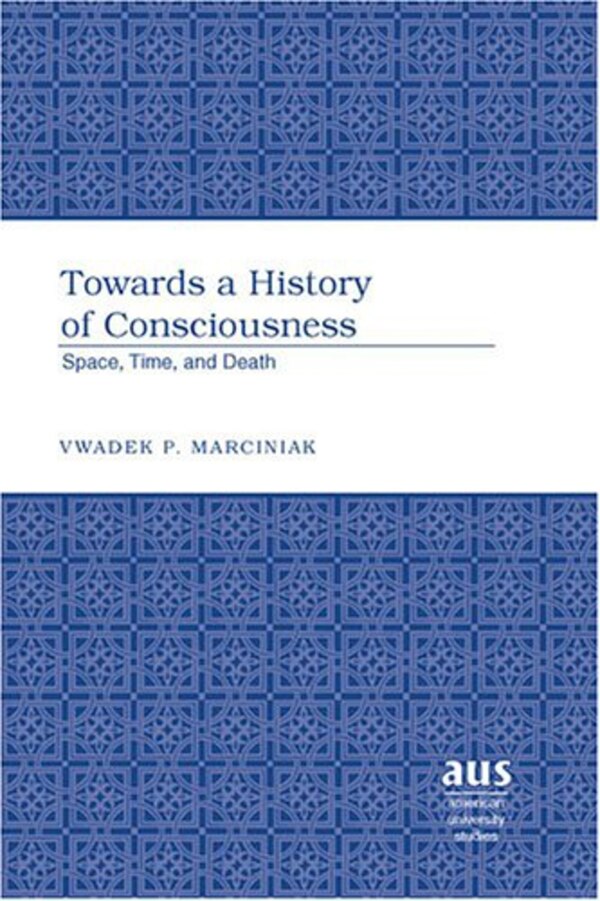Towards a History of Consciousness by Vwadek P. Marciniak, Hardcover | Indigo Chapters