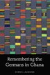 Remembering the Germans in Ghana by Dennis Laumann, Hardcover | Indigo Chapters