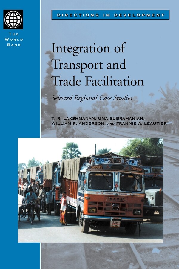 Integration of Transport and Trade Facilitation: Selected Regional Case Studies by T. R. Lakshmanan, Mass Market Paperback | Indigo Chapters