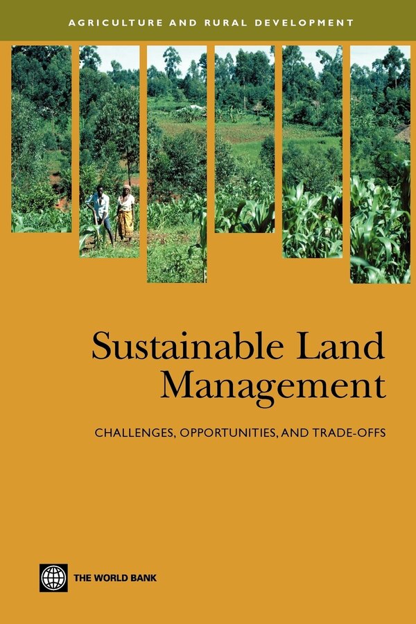 Sustainable Land Management: Challenges Opportunities And Trade-offs by World Bank, Hardcover | Indigo Chapters