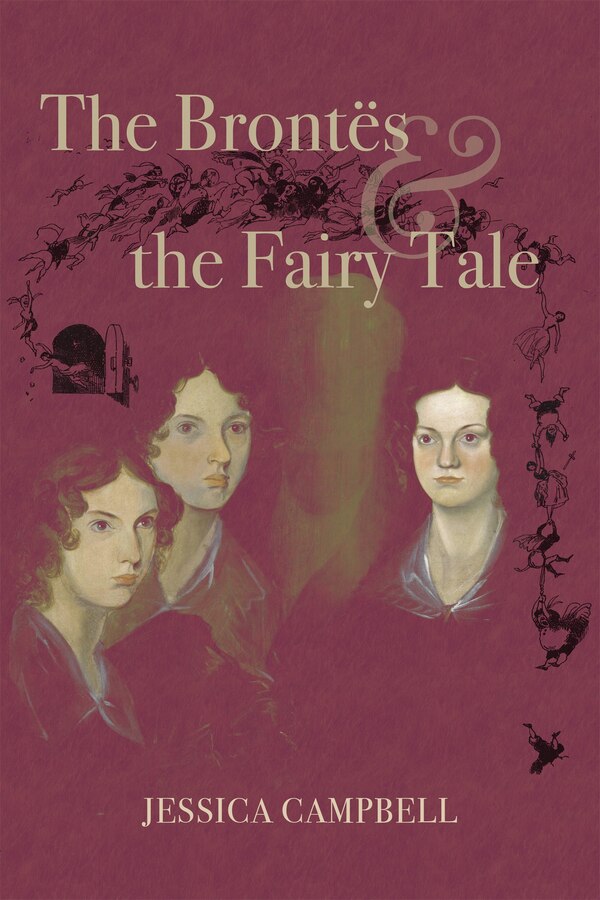 The Brontës and the Fairy Tale by Jessica Campbell, Hardcover | Indigo Chapters