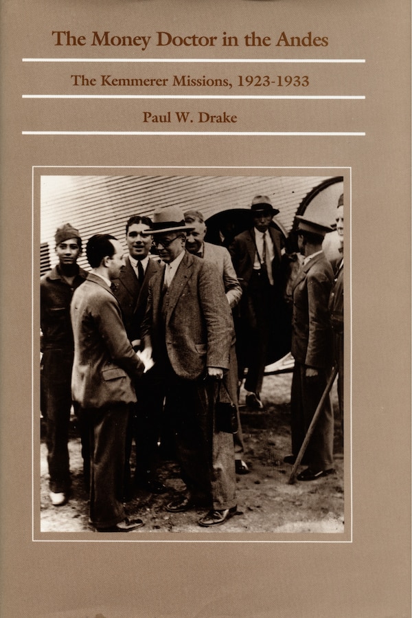 The Money Doctor in the Andes by Paul W. Drake, Hardcover | Indigo Chapters