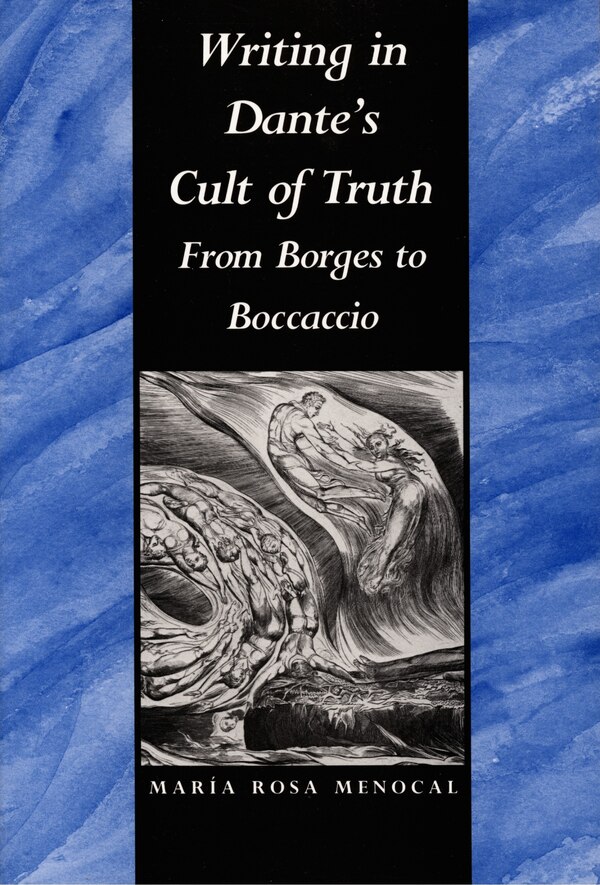 Writing in Dante's Cult of Truth by Mara Rosa Menocal, Hardcover | Indigo Chapters