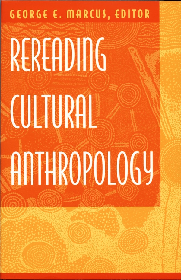 Rereading Cultural Anthropology by George E. Marcus, Hardcover | Indigo Chapters