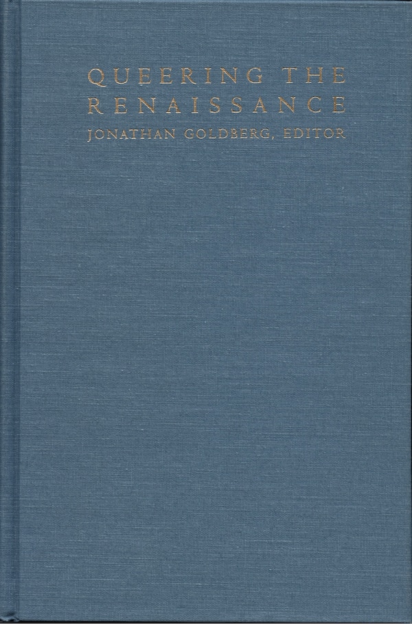 Queering the Renaissance by Jonathan Goldberg, Hardcover | Indigo Chapters