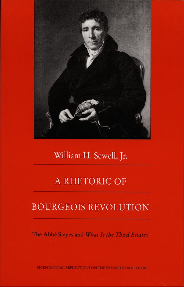 A Rhetoric of Bourgeois Revolution by William H Sewell, Hardcover | Indigo Chapters