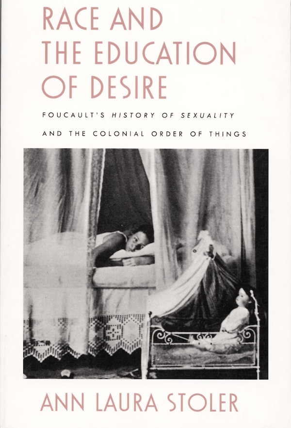 Race and the Education of Desire by Ann Laura Stoler, Hardcover | Indigo Chapters
