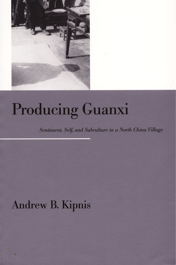 Producing Guanxi by Andrew B. Kipnis, Hardcover | Indigo Chapters