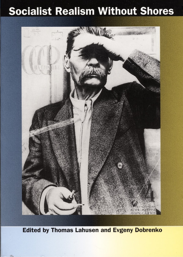 Socialist Realism without Shores by Thomas Lahusen, Hardcover | Indigo Chapters