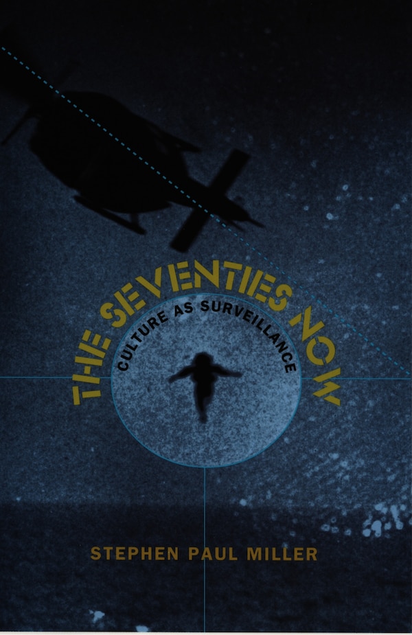 The Seventies Now by Stephen Paul Miller, Hardcover | Indigo Chapters