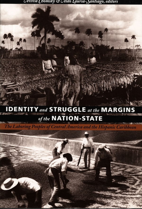 Identity and Struggle at the Margins of the Nation-State by Aviva Chomsky, Hardcover | Indigo Chapters