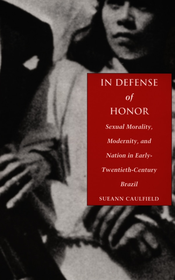 In Defense of Honor by Sueann Caulfield, Hardcover | Indigo Chapters
