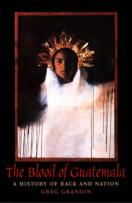 The Blood Of Guatemala by Greg Grandin, Paperback | Indigo Chapters