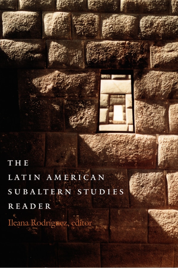 The Latin American Subaltern Studies Reader by Iliana Yamileth Rodriguez, Hardcover | Indigo Chapters