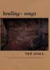 Healing Songs by Ted Gioia, Hardcover | Indigo Chapters