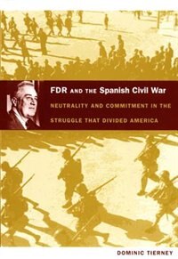Fdr And The Spanish Civil War by Dominic Tierney, Paperback | Indigo Chapters