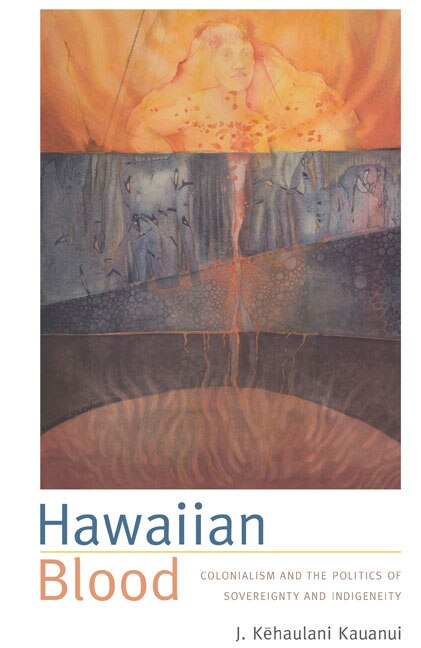 Hawaiian Blood by J. Kehaulani Kauanui, Paperback | Indigo Chapters