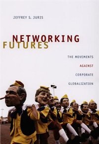 Networking Futures by Jeffrey S. Juris, Paperback | Indigo Chapters