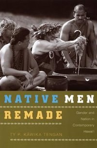 Native Men Remade by Ty P. Kāwika Tengan, Paperback | Indigo Chapters